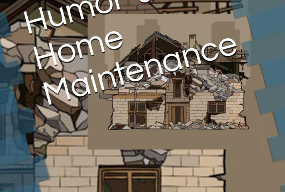 Humorus Home Maintenance: Laughing beats crying…